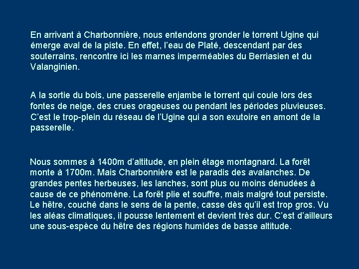 En arrivant à Charbonnière, nous entendons gronder le torrent Ugine qui émerge aval de