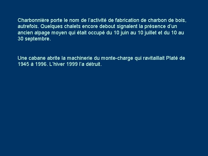 Charbonnière porte le nom de l’activité de fabrication de charbon de bois, autrefois. Quelques