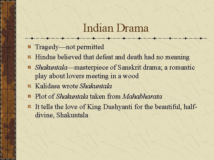 Indian Drama Tragedy—not permitted Hindus believed that defeat and death had no meaning Shakuntala—masterpiece