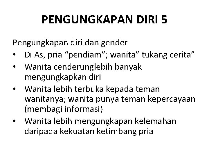 PENGUNGKAPAN DIRI 5 Pengungkapan diri dan gender • Di As, pria “pendiam”; wanita” tukang