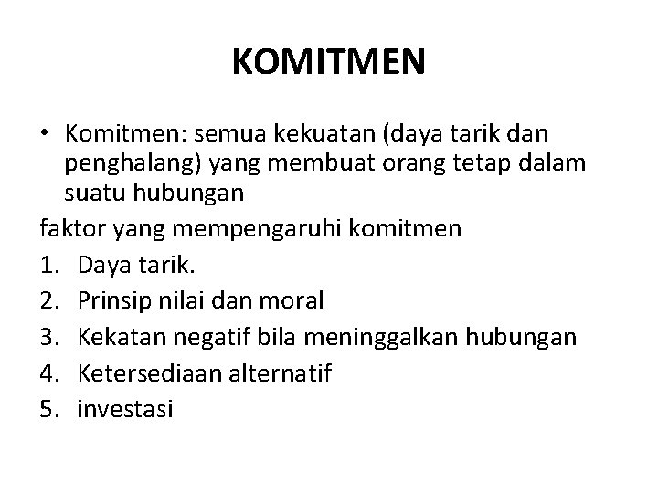 KOMITMEN • Komitmen: semua kekuatan (daya tarik dan penghalang) yang membuat orang tetap dalam