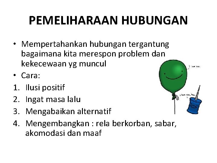 PEMELIHARAAN HUBUNGAN • Mempertahankan hubungan tergantung bagaimana kita merespon problem dan kekecewaan yg muncul