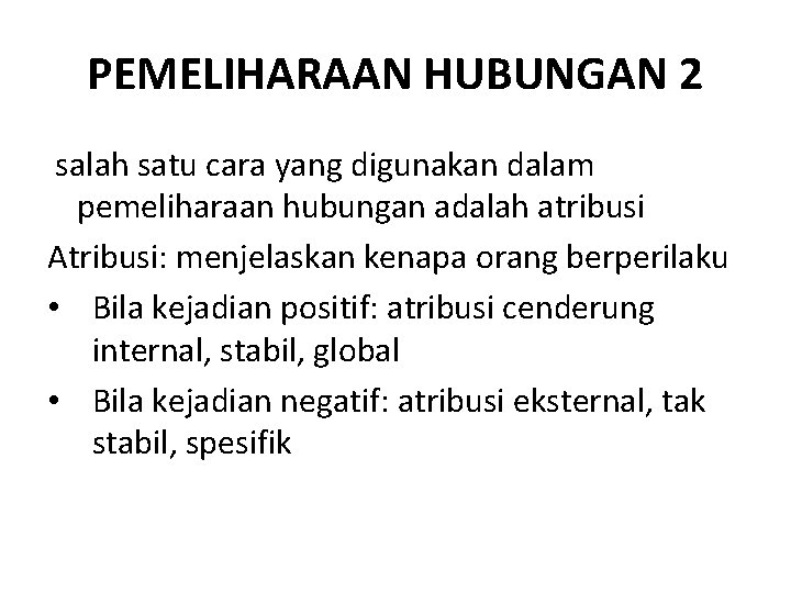 PEMELIHARAAN HUBUNGAN 2 salah satu cara yang digunakan dalam pemeliharaan hubungan adalah atribusi Atribusi: