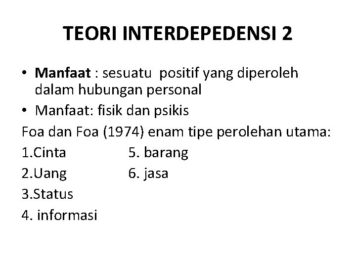 TEORI INTERDEPEDENSI 2 • Manfaat : sesuatu positif yang diperoleh dalam hubungan personal •