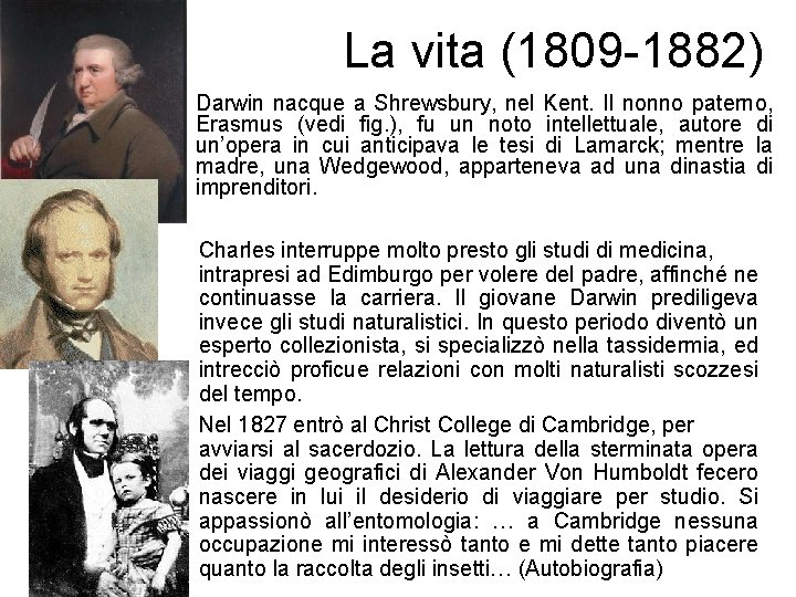 La vita (1809 -1882) Darwin nacque a Shrewsbury, nel Kent. Il nonno paterno, Erasmus