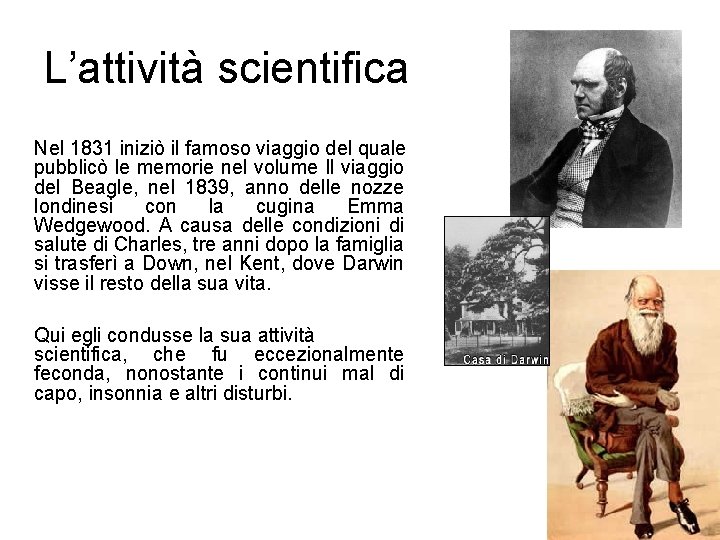 L’attività scientifica Nel 1831 iniziò il famoso viaggio del quale pubblicò le memorie nel