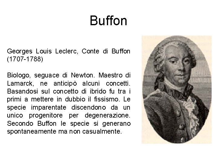 Buffon Georges Louis Leclerc, Conte di Buffon (1707 -1788) Biologo, seguace di Newton. Maestro