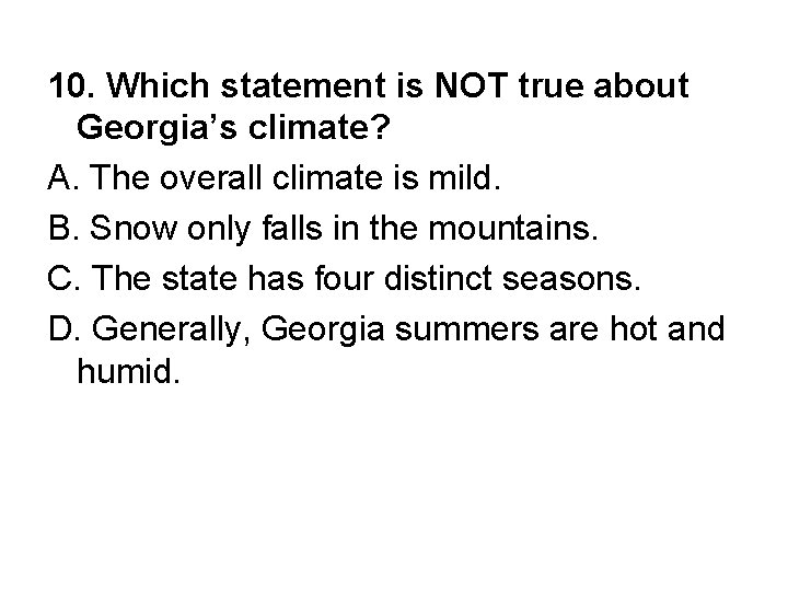 10. Which statement is NOT true about Georgia’s climate? A. The overall climate is