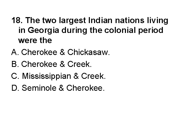 18. The two largest Indian nations living in Georgia during the colonial period were