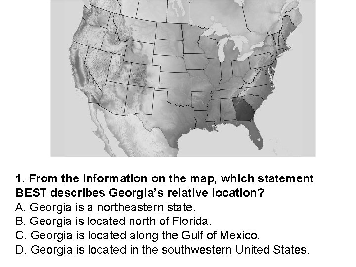 1. From the information on the map, which statement BEST describes Georgia’s relative location?