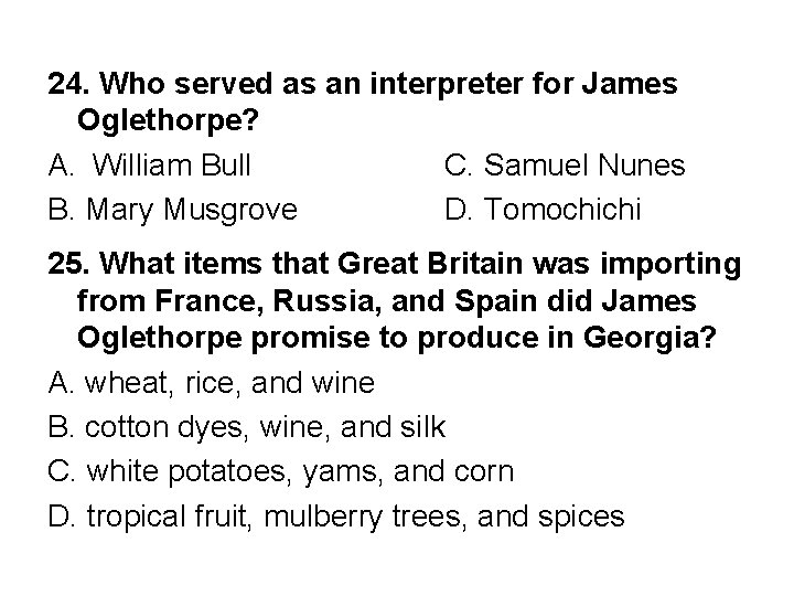 24. Who served as an interpreter for James Oglethorpe? A. William Bull C. Samuel
