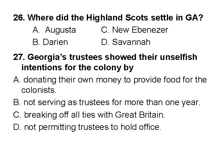 26. Where did the Highland Scots settle in GA? A. Augusta C. New Ebenezer