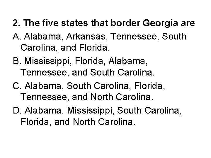 2. The five states that border Georgia are A. Alabama, Arkansas, Tennessee, South Carolina,