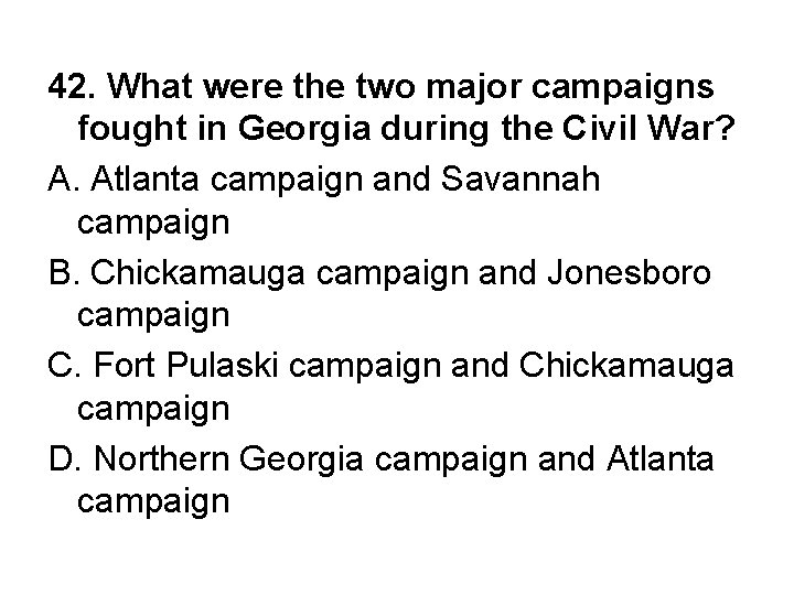 42. What were the two major campaigns fought in Georgia during the Civil War?