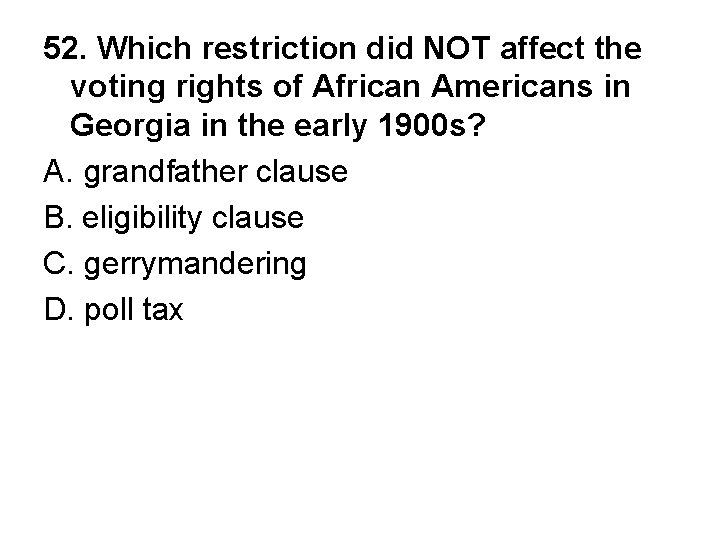 52. Which restriction did NOT affect the voting rights of African Americans in Georgia