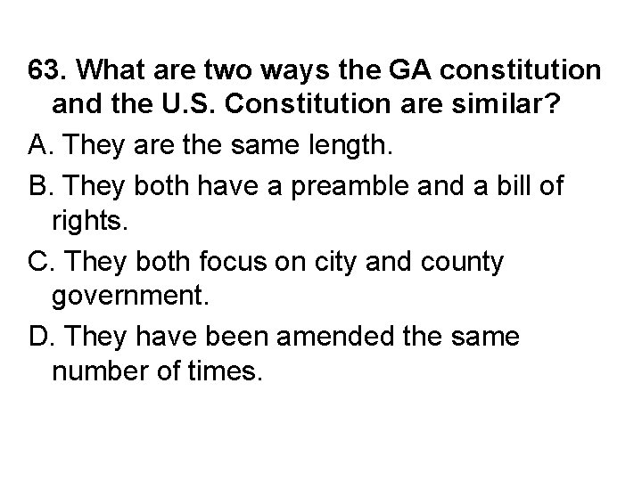 63. What are two ways the GA constitution and the U. S. Constitution are