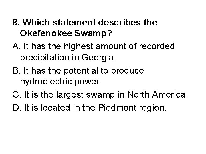 8. Which statement describes the Okefenokee Swamp? A. It has the highest amount of