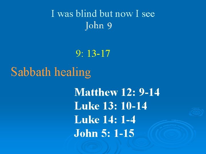 I was blind but now I see John 9 9: 13 -17 Sabbath healing