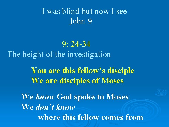 I was blind but now I see John 9 9: 24 -34 The height