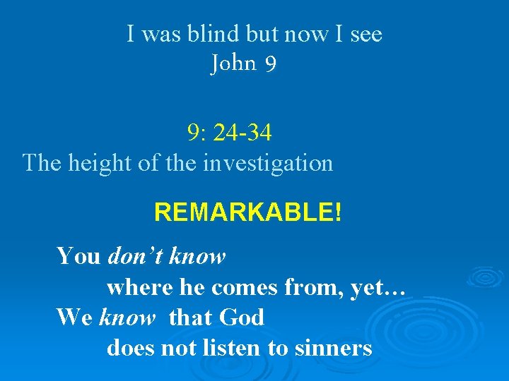 I was blind but now I see John 9 9: 24 -34 The height