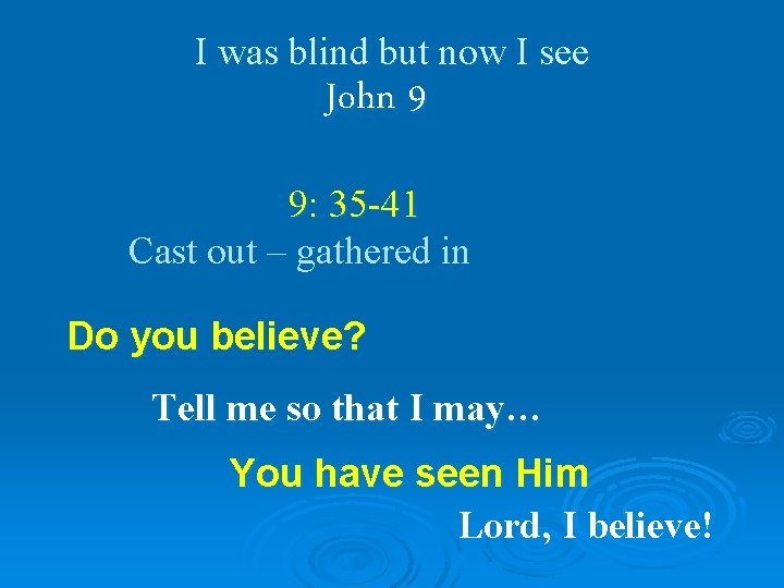 I was blind but now I see John 9 9: 35 -41 Cast out