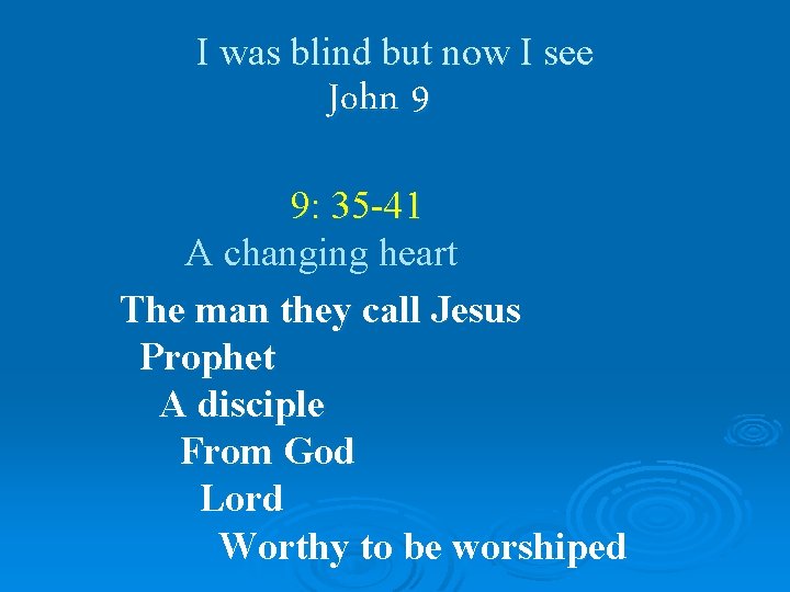 I was blind but now I see John 9 9: 35 -41 A changing