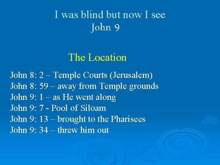 I was blind but now I see John 9 The Location John 8: 2