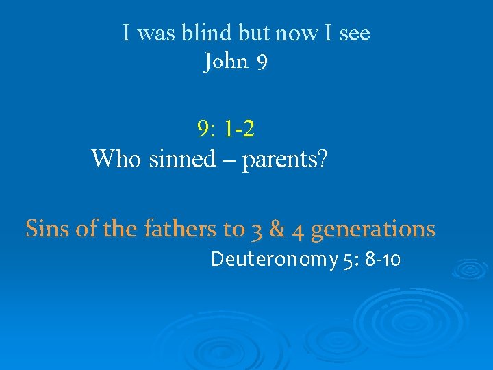 I was blind but now I see John 9 9: 1 -2 Who sinned