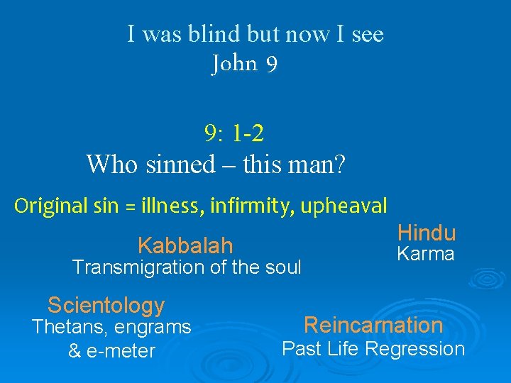 I was blind but now I see John 9 9: 1 -2 Who sinned