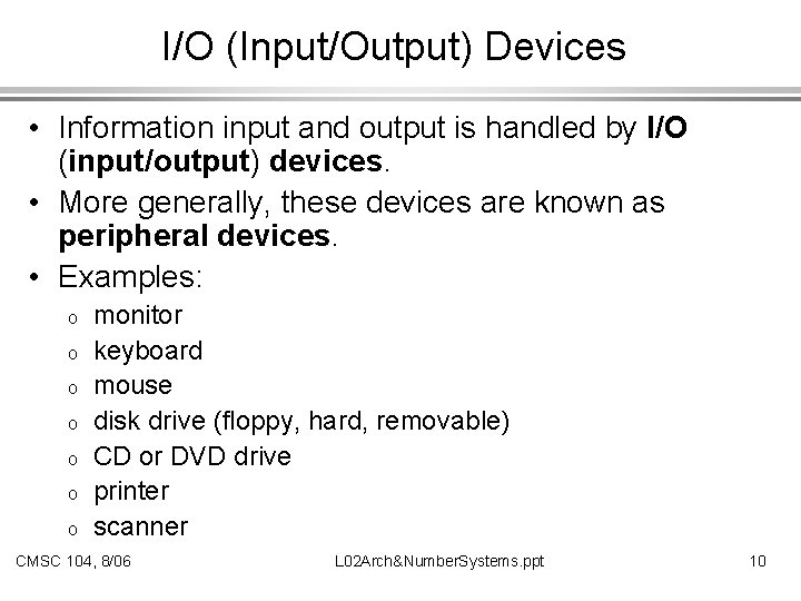 I/O (Input/Output) Devices • Information input and output is handled by I/O (input/output) devices.