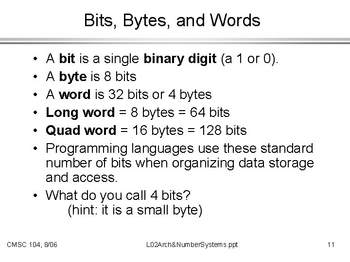 Bits, Bytes, and Words A bit is a single binary digit (a 1 or