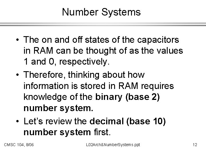 Number Systems • The on and off states of the capacitors in RAM can