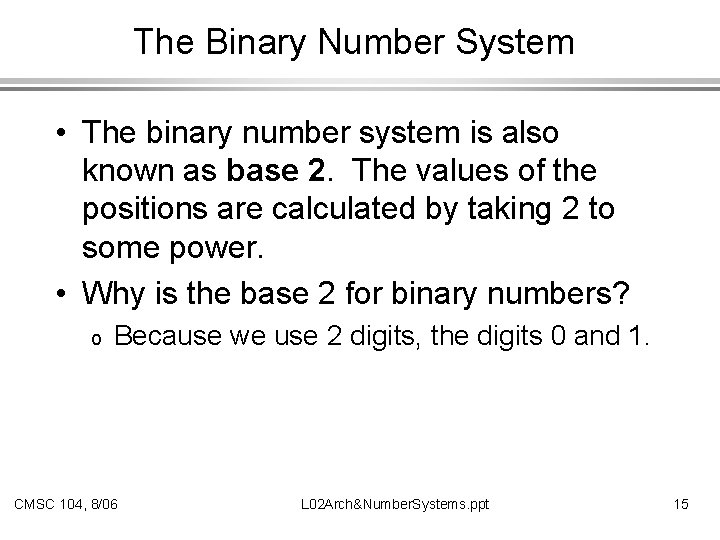 The Binary Number System • The binary number system is also known as base