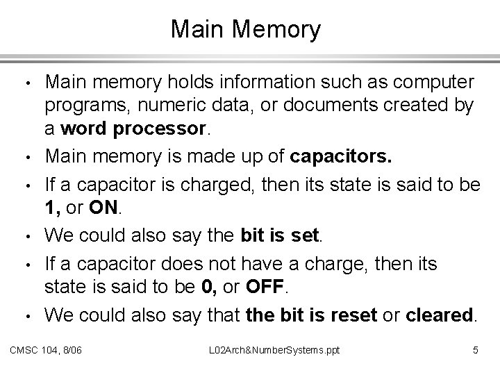 Main Memory • • • Main memory holds information such as computer programs, numeric