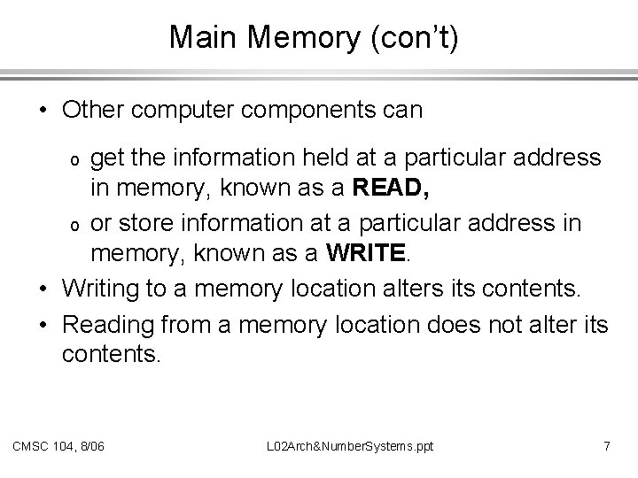 Main Memory (con’t) • Other computer components can get the information held at a