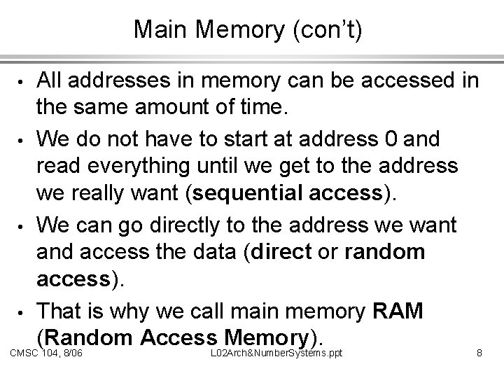 Main Memory (con’t) All addresses in memory can be accessed in the same amount