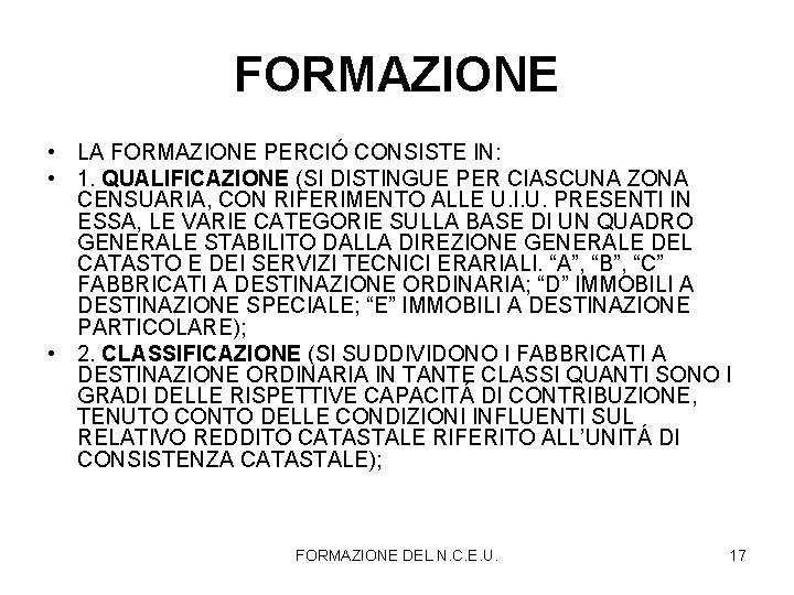 FORMAZIONE • LA FORMAZIONE PERCIÓ CONSISTE IN: • 1. QUALIFICAZIONE (SI DISTINGUE PER CIASCUNA