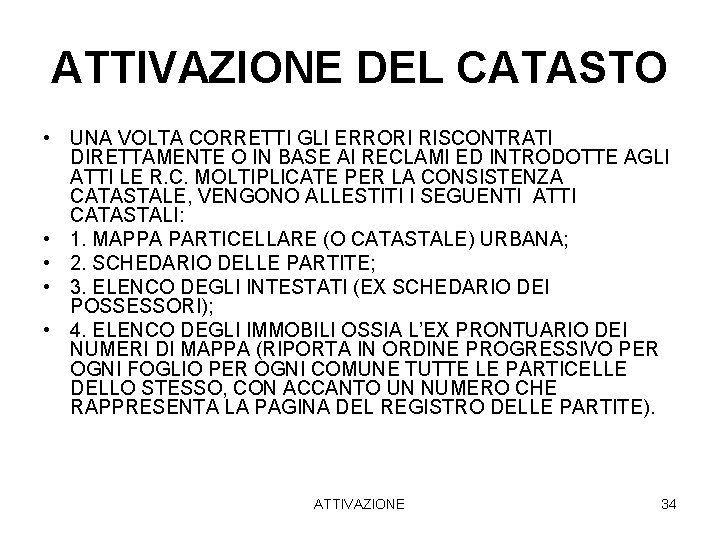 ATTIVAZIONE DEL CATASTO • UNA VOLTA CORRETTI GLI ERRORI RISCONTRATI DIRETTAMENTE O IN BASE