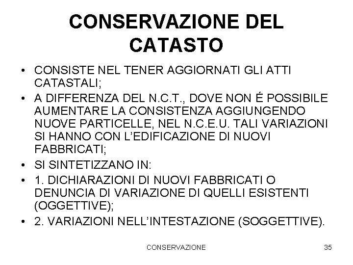 CONSERVAZIONE DEL CATASTO • CONSISTE NEL TENER AGGIORNATI GLI ATTI CATASTALI; • A DIFFERENZA