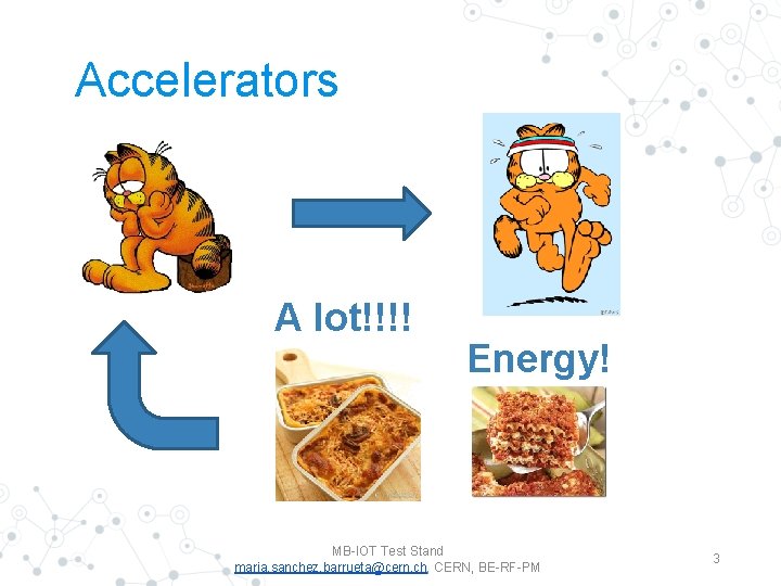 Accelerators A lot!!!! Energy! MB-IOT Test Stand maria. sanchez. barrueta@cern. ch, CERN, BE-RF-PM 3