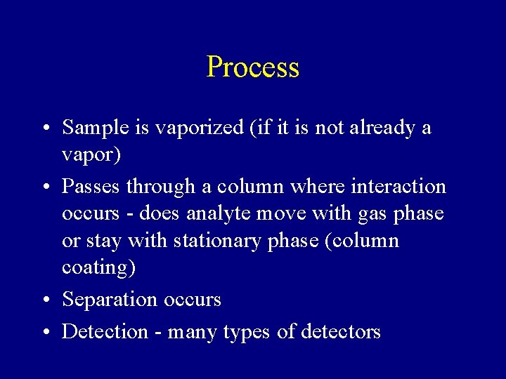 Process • Sample is vaporized (if it is not already a vapor) • Passes