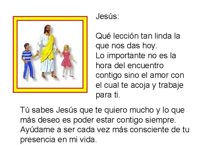 Jesús: Qué lección tan linda la que nos das hoy. Lo importante no es