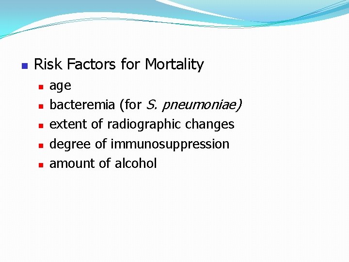  Risk Factors for Mortality age bacteremia (for S. pneumoniae) extent of radiographic changes