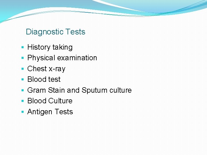 Diagnostic Tests § § § § History taking Physical examination Chest x-ray Blood test