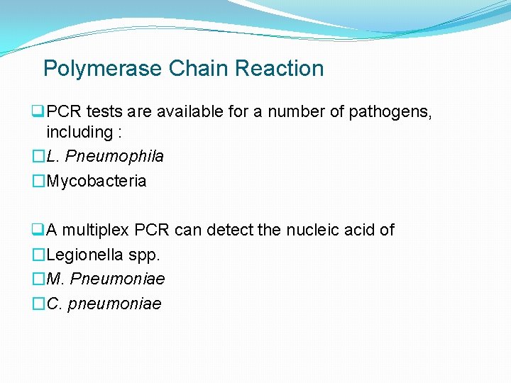 Polymerase Chain Reaction q PCR tests are available for a number of pathogens, including