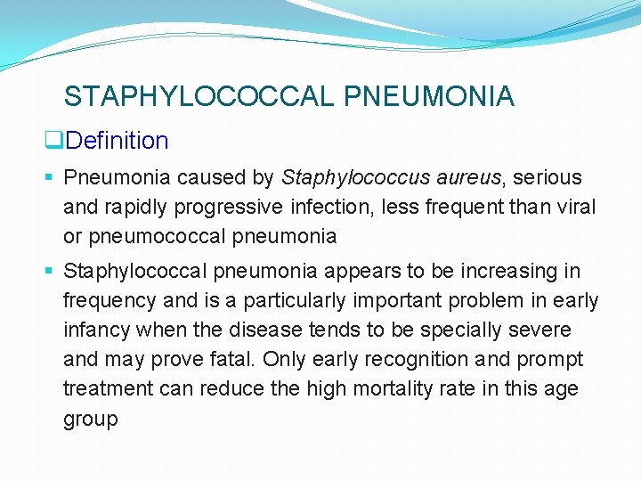 STAPHYLOCOCCAL PNEUMONIA q. Definition § Pneumonia caused by Staphylococcus aureus, serious and rapidly progressive