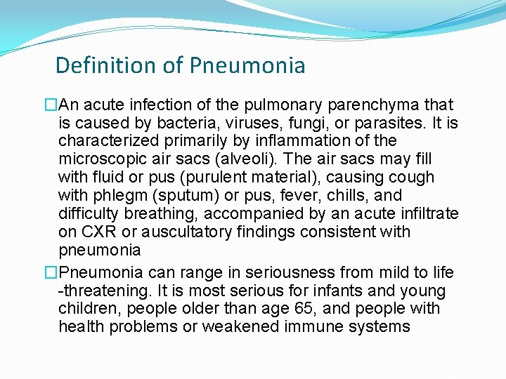 Definition of Pneumonia �An acute infection of the pulmonary parenchyma that is caused by