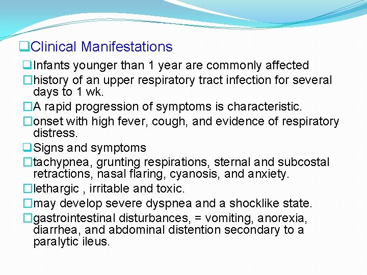 q. Clinical Manifestations q Infants younger than 1 year are commonly affected �history of