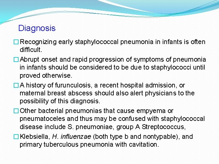 Diagnosis �Recognizing early staphylococcal pneumonia in infants is often difficult. �Abrupt onset and rapid