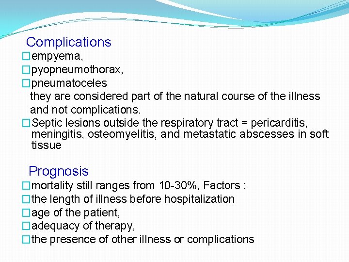 Complications �empyema, �pyopneumothorax, �pneumatoceles they are considered part of the natural course of the